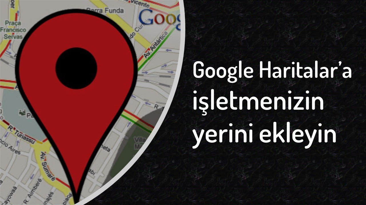 Google Haritalar işletme kaydı yaptırma